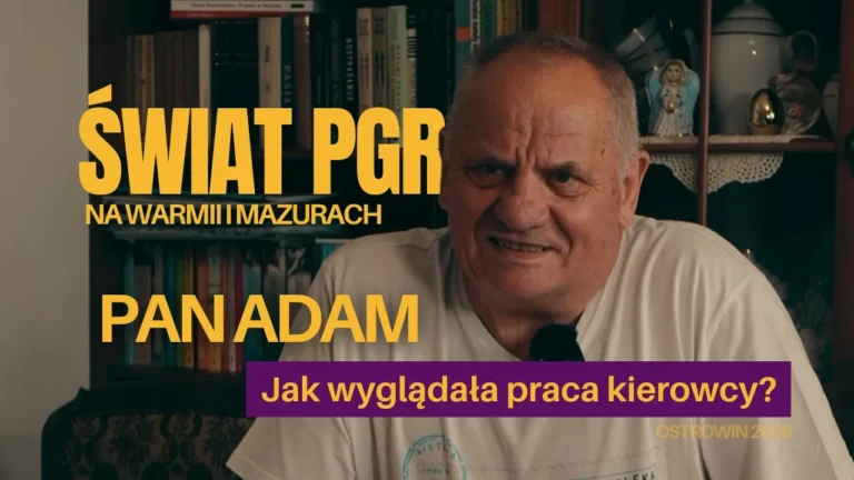 ŚWIAT PGR NA WARMII I MAZURACH. Pan Adam: 36 godzin za kółkiem, mapa na kolanach i 15 minut drzemki