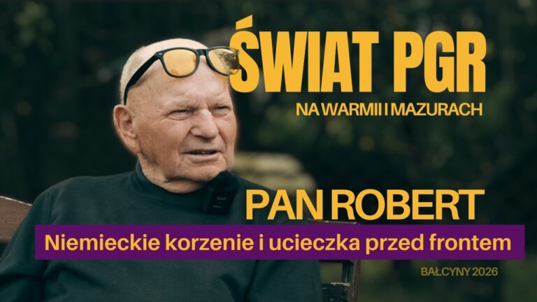 ŚWIAT PGR NA WARMII I MAZURACH. Pan Robert: Od wojennej ucieczki po lata pracy w PGR