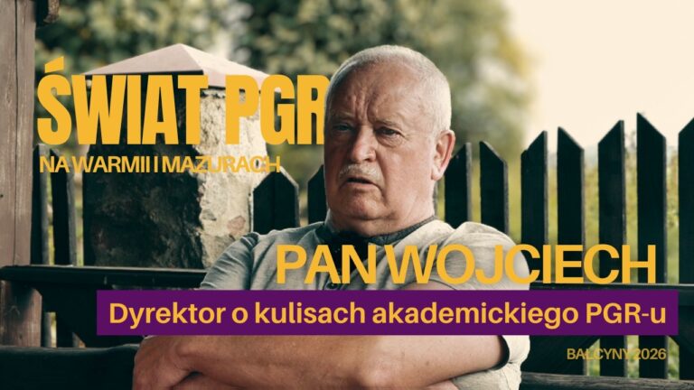 ŚWIAT PGR NA WARMII I MAZURACH. Pan Wojciech: kulisy akademickiego PGR-u